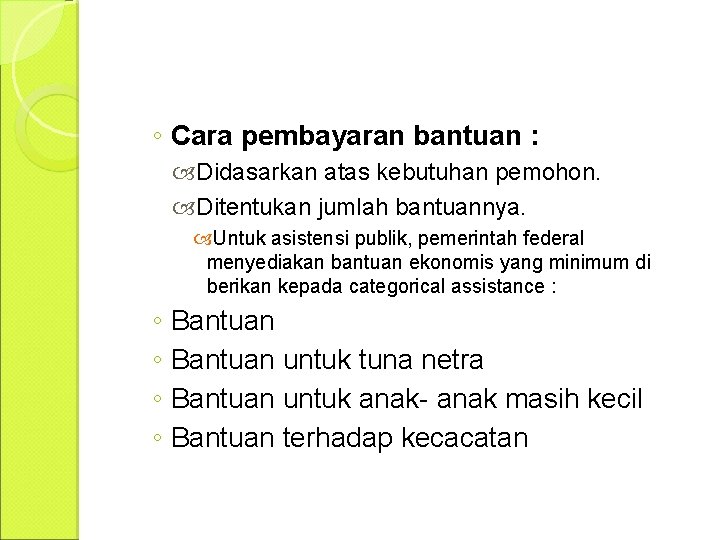 ◦ Cara pembayaran bantuan : Didasarkan atas kebutuhan pemohon. Ditentukan jumlah bantuannya. Untuk asistensi