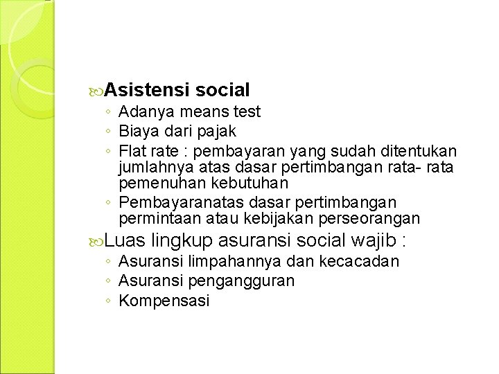  Asistensi social ◦ Adanya means test ◦ Biaya dari pajak ◦ Flat rate