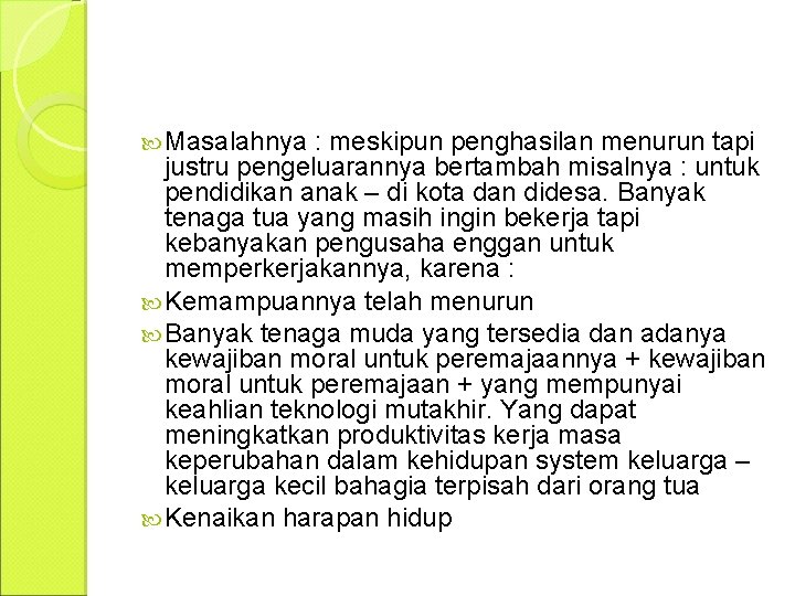  Masalahnya : meskipun penghasilan menurun tapi justru pengeluarannya bertambah misalnya : untuk pendidikan