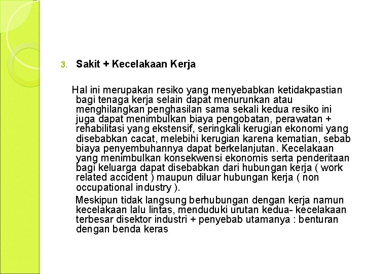 3. Sakit + Kecelakaan Kerja Hal ini merupakan resiko yang menyebabkan ketidakpastian bagi tenaga
