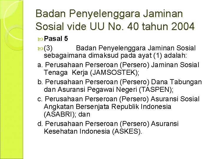 Badan Penyelenggara Jaminan Sosial vide UU No. 40 tahun 2004 Pasal (3) 5 Badan