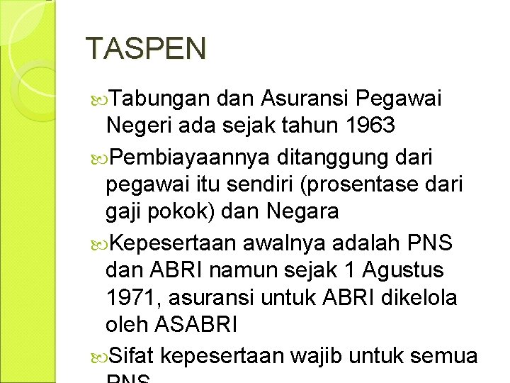 TASPEN Tabungan dan Asuransi Pegawai Negeri ada sejak tahun 1963 Pembiayaannya ditanggung dari pegawai