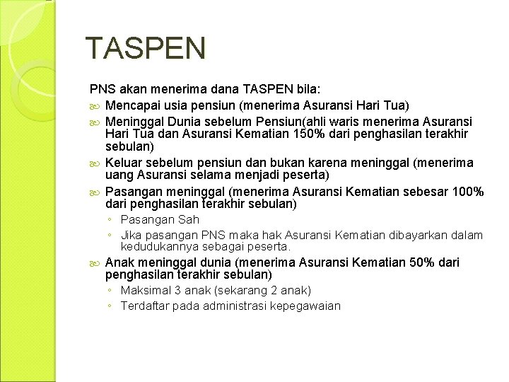 TASPEN PNS akan menerima dana TASPEN bila: Mencapai usia pensiun (menerima Asuransi Hari Tua)