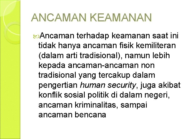 ANCAMAN KEAMANAN Ancaman terhadap keamanan saat ini tidak hanya ancaman fisik kemiliteran (dalam arti