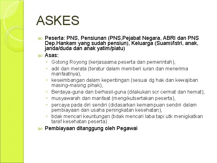 ASKES Peserta: PNS, Pensiunan (PNS, Pejabat Negara, ABRI dan PNS Dep. Hankam yang sudah