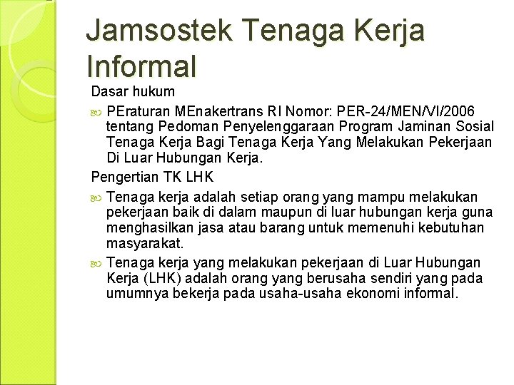 Jamsostek Tenaga Kerja Informal Dasar hukum PEraturan MEnakertrans RI Nomor: PER-24/MEN/VI/2006 tentang Pedoman Penyelenggaraan