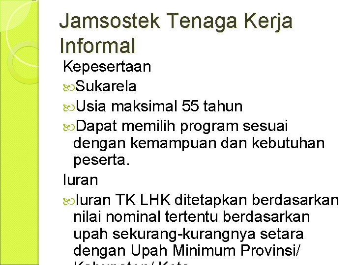 Jamsostek Tenaga Kerja Informal Kepesertaan Sukarela Usia maksimal 55 tahun Dapat memilih program sesuai