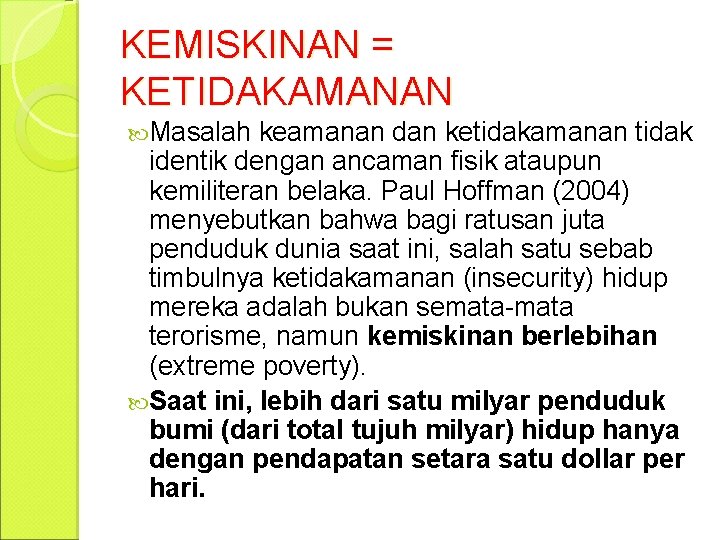 KEMISKINAN = KETIDAKAMANAN Masalah keamanan dan ketidakamanan tidak identik dengan ancaman fisik ataupun kemiliteran