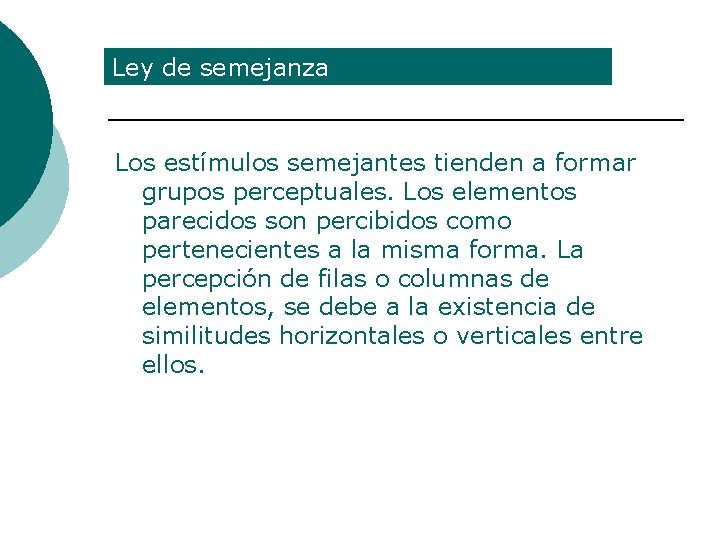 Ley de semejanza Los estímulos semejantes tienden a formar grupos perceptuales. Los elementos parecidos