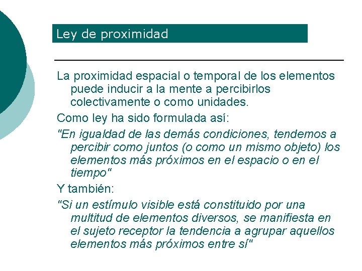 Ley de proximidad La proximidad espacial o temporal de los elementos puede inducir a