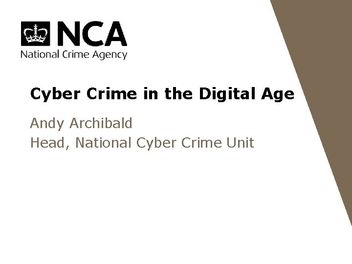 Cyber Crime in the Digital Age Andy Archibald Head, National Cyber Crime Unit 