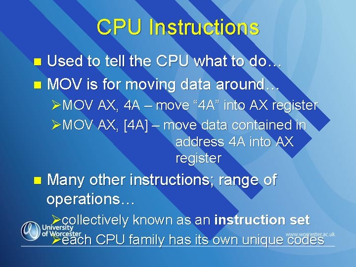 CPU Instructions Used to tell the CPU what to do… n MOV is for