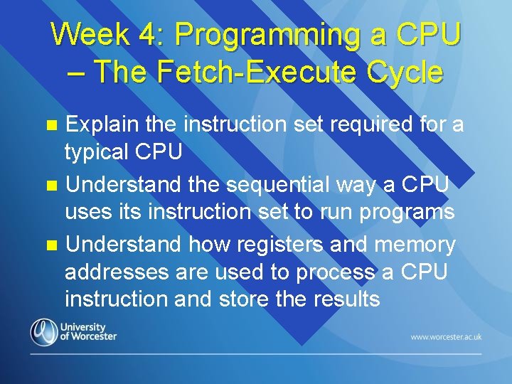 Week 4: Programming a CPU – The Fetch-Execute Cycle Explain the instruction set required