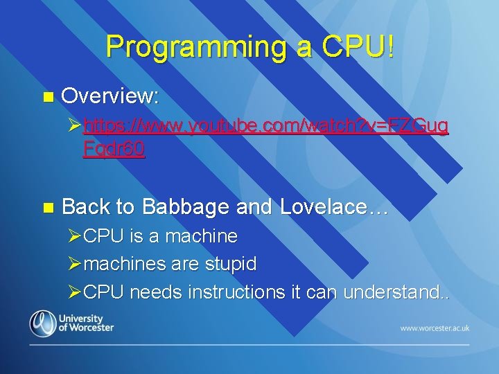 Programming a CPU! n Overview: Øhttps: //www. youtube. com/watch? v=FZGug Fqdr 60 n Back