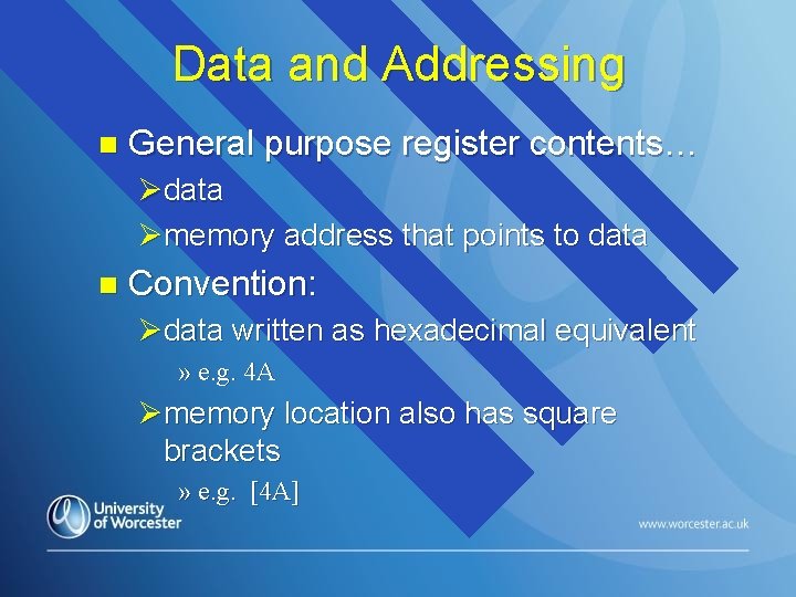 Data and Addressing n General purpose register contents… Ødata Ømemory address that points to