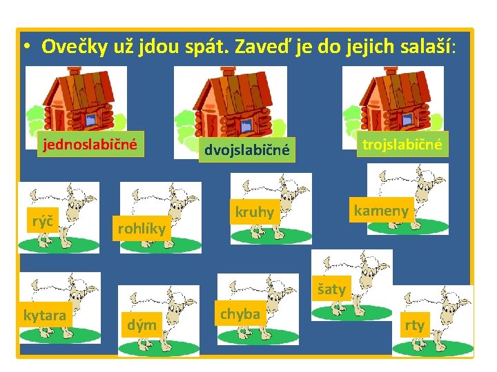  • Ovečky už jdou spát. Zaveď je do jejich salaší: jednoslabičné rýč rohlíky