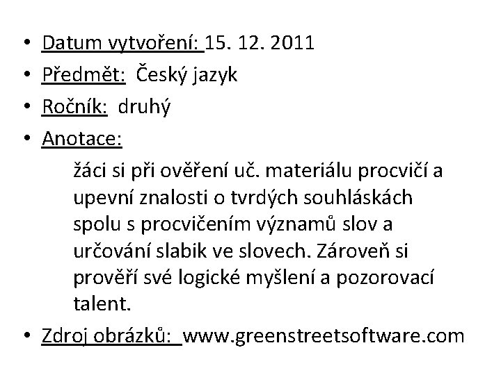 Datum vytvoření: 15. 12. 2011 Předmět: Český jazyk Ročník: druhý Anotace: žáci si při