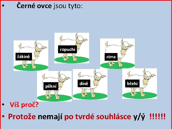  • Černé ovce jsou tyto: ropuchi žákině ríma pěkní díně břehi • Víš