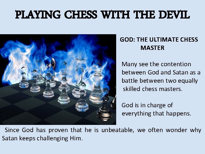 PLAYING CHESS WITH THE DEVIL GOD: THE ULTIMATE CHESS MASTER Many see the contention