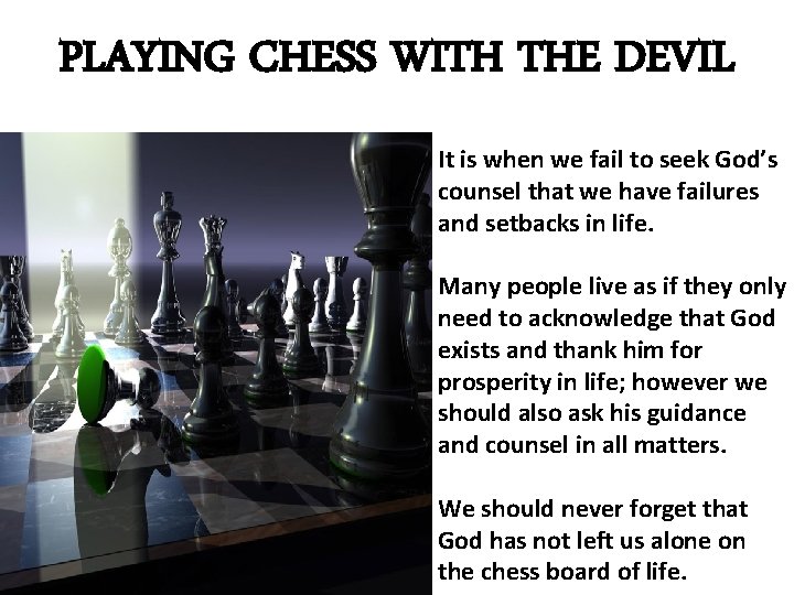 PLAYING CHESS WITH THE DEVIL It is when we fail to seek God’s counsel