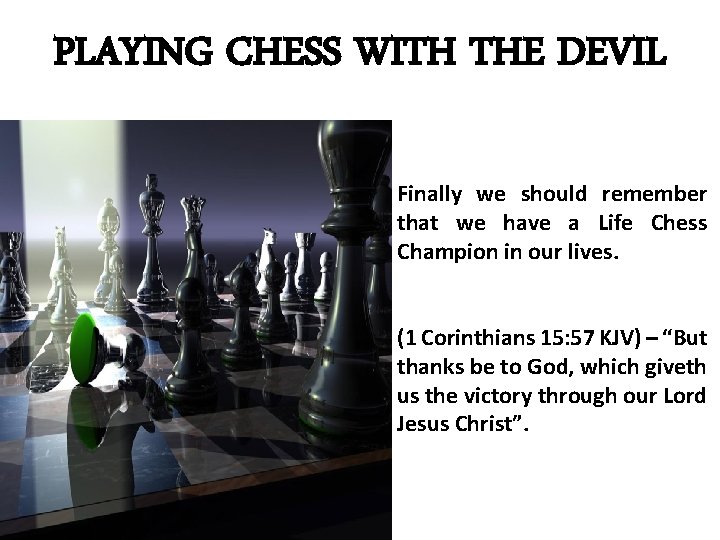 PLAYING CHESS WITH THE DEVIL Finally we should remember that we have a Life