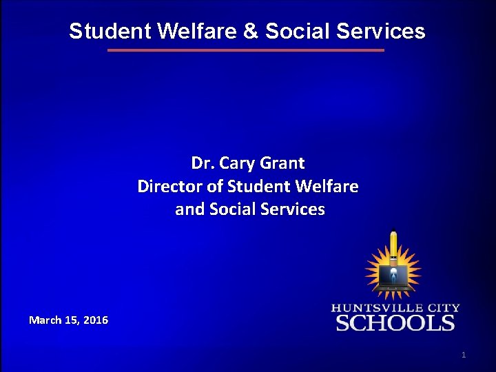 Student Welfare & Social Services Dr. Cary Grant Director of Student Welfare and Social