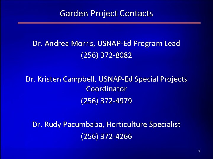 Garden Project Contacts Dr. Andrea Morris, USNAP-Ed Program Lead (256) 372 -8082 Dr. Kristen