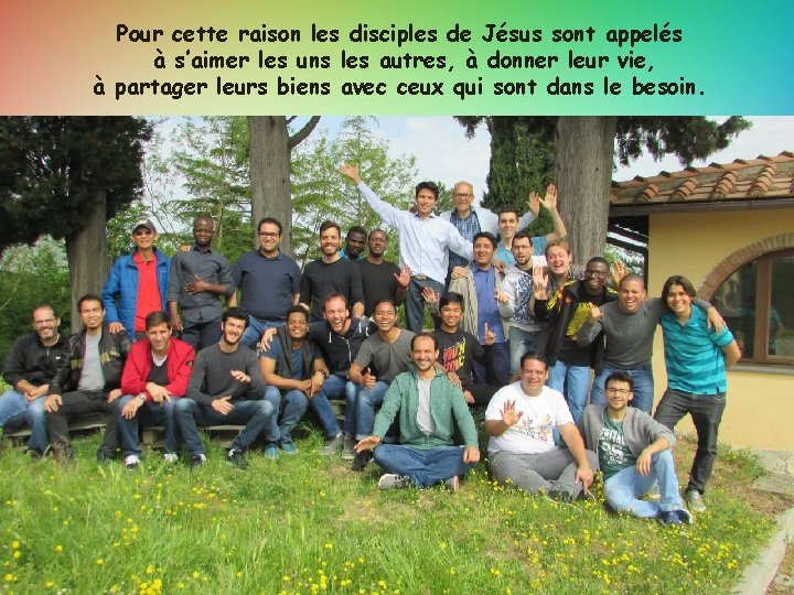 Pour cette raison les disciples de Jésus sont appelés à s’aimer les uns les