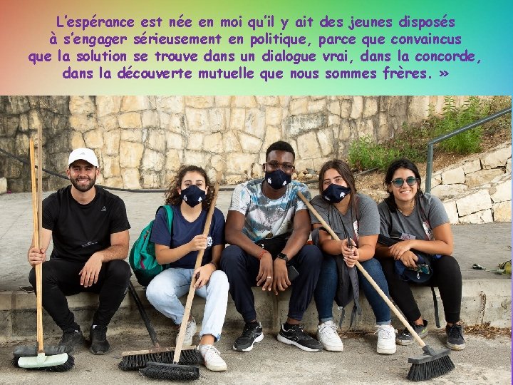 L’espérance est née en moi qu’il y ait des jeunes disposés à s’engager sérieusement