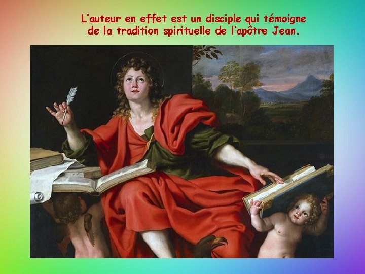 L’auteur en effet est un disciple qui témoigne de la tradition spirituelle de l’apôtre