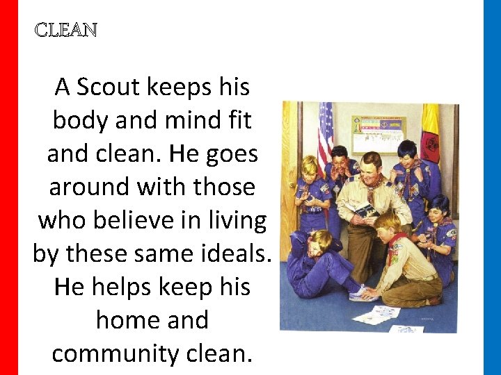 CLEAN A Scout keeps his body and mind fit and clean. He goes around