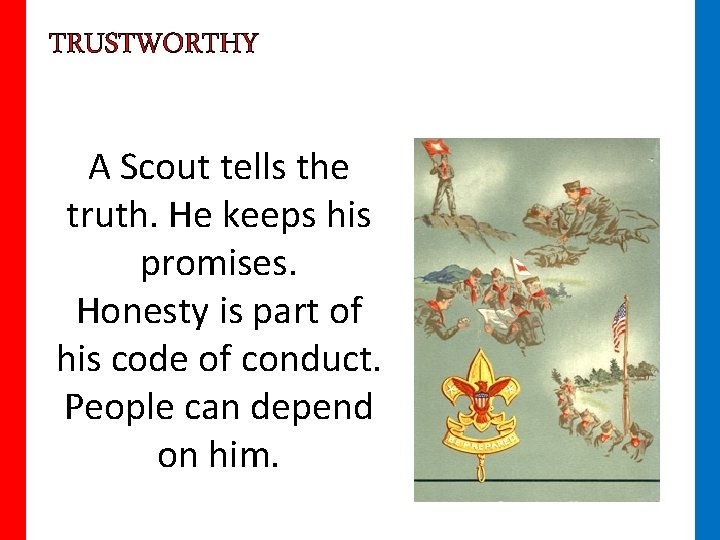 TRUSTWORTHY A Scout tells the truth. He keeps his promises. Honesty is part of