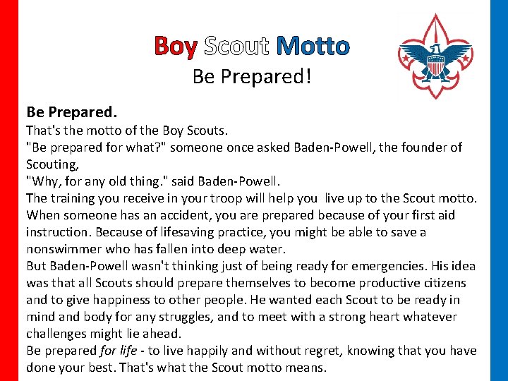 Boy Scout Motto Be Prepared! Be Prepared. That's the motto of the Boy Scouts.
