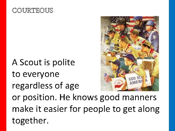 COURTEOUS A Scout is polite to everyone regardless of age or position. He knows
