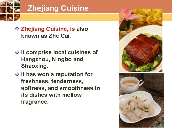 Zhejiang Cuisine v Zhejiang Cuisine, is also known as Zhe Cai. v It comprise