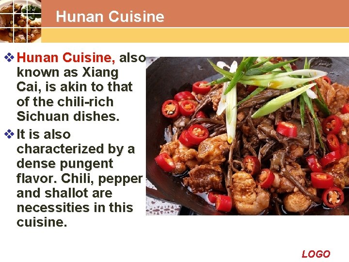 Hunan Cuisine v Hunan Cuisine, also known as Xiang Cai, is akin to that