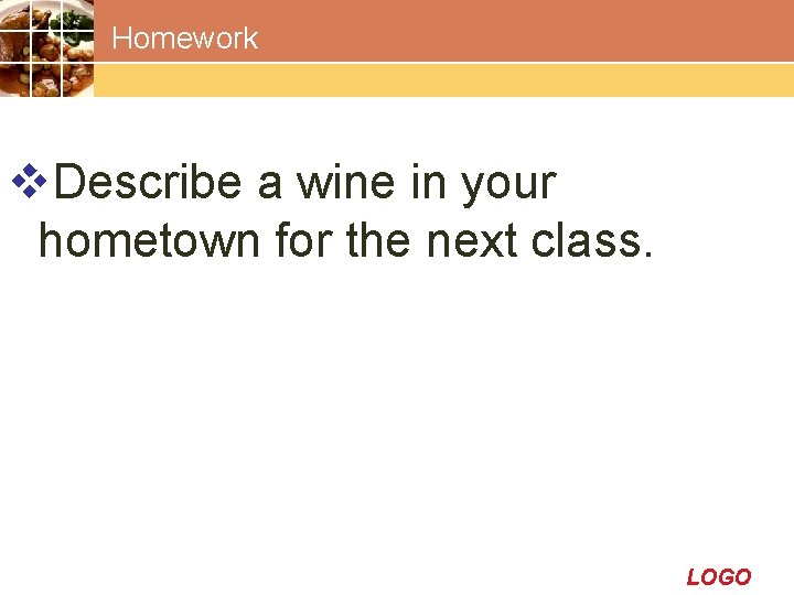 Homework v. Describe a wine in your hometown for the next class. LOGO 