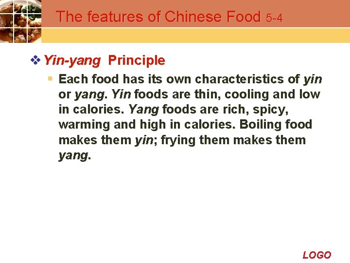 The features of Chinese Food 5 -4 v Yin-yang Principle § Each food has
