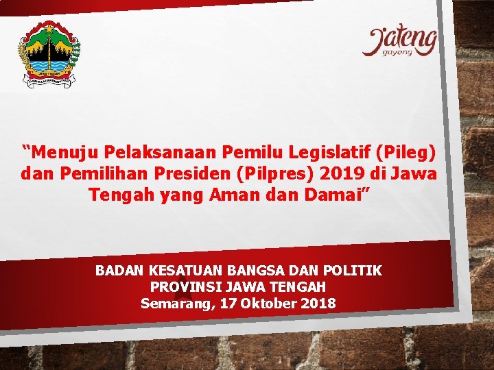 “Menuju Pelaksanaan Pemilu Legislatif (Pileg) dan Pemilihan Presiden (Pilpres) 2019 di Jawa Tengah yang “Menuju Pelaksanaan Pemilu Legislatif (Pileg) dan Pemilihan Presiden (Pilpres) 2019 di Jawa Tengah yang