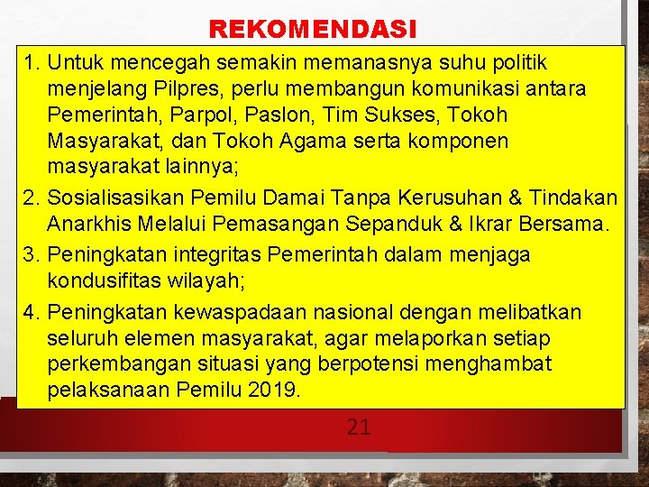 REKOMENDASI 1. Untuk mencegah semakin memanasnya suhu politik menjelang Pilpres, perlu membangun komunikasi antara REKOMENDASI 1. Untuk mencegah semakin memanasnya suhu politik menjelang Pilpres, perlu membangun komunikasi antara