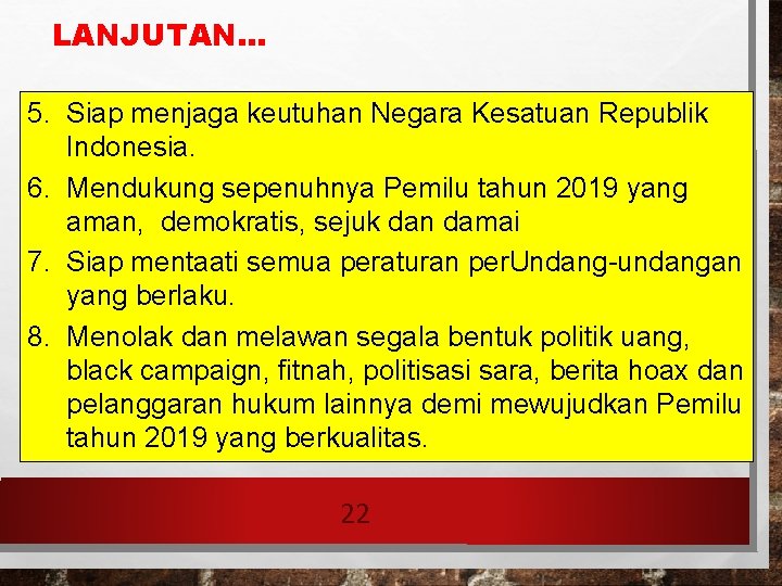 LANJUTAN. . . 5. Siap menjaga keutuhan Negara Kesatuan Republik Indonesia. 6. Mendukung sepenuhnya LANJUTAN. . . 5. Siap menjaga keutuhan Negara Kesatuan Republik Indonesia. 6. Mendukung sepenuhnya