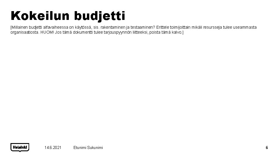 Kokeilun budjetti [Millainen budjetti alfavaiheessa on käytössä, sis. rakentaminen ja testaaminen? Erittele toimijoittain mikäli