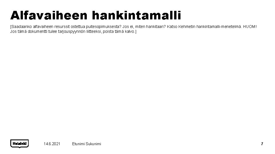 Alfavaiheen hankintamalli [Saadaanko alfavaiheen resurssit ostettua puitesopimuksesta? Jos ei, miten hankitaan? Katso Kehmetin hankintamalli-menetelmä.