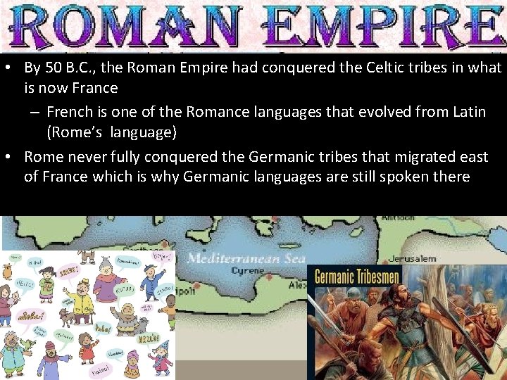 Geography Chapter 13 • By 50 B. C. , the Roman Empire had conquered