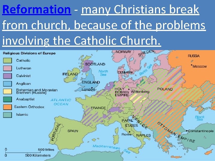 Geography Reformation - many Christians break from church, because of the problems involving the
