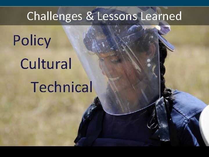 Challenges & Lessons Learned Policy Cultural Technical 