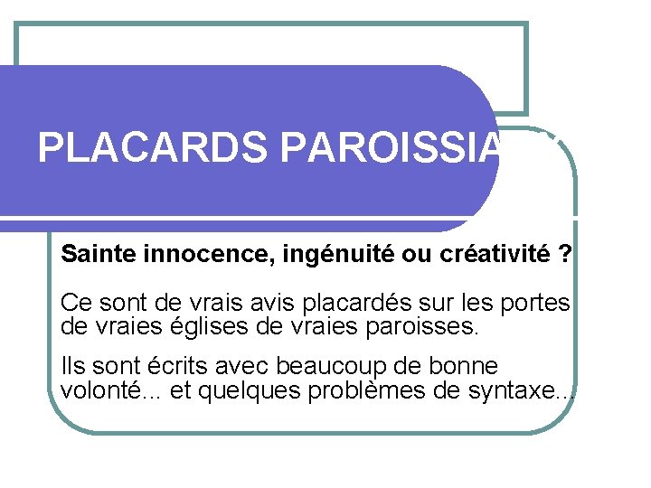 PLACARDS PAROISSIAUX Sainte innocence, ingénuité ou créativité ? Ce sont de vrais avis placardés