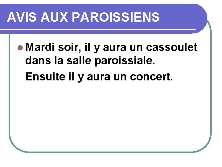 AVIS AUX PAROISSIENS l Mardi soir, il y aura un cassoulet dans la salle