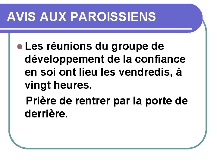 AVIS AUX PAROISSIENS l Les réunions du groupe de développement de la confiance en