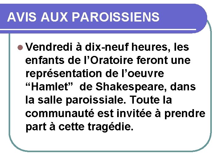 AVIS AUX PAROISSIENS l Vendredi à dix-neuf heures, les enfants de l’Oratoire feront une